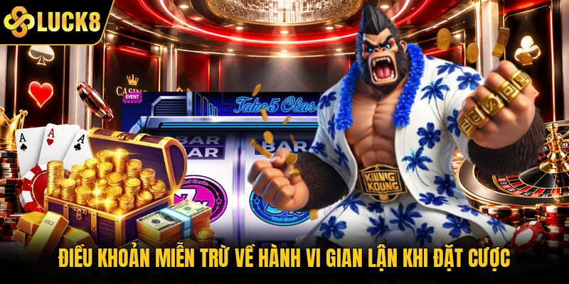 Điều khoản miễn trừ về hành vi gian lận khi đặt cược