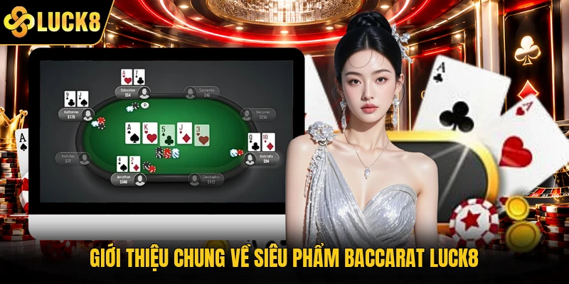 Giới thiệu chung về siêu phẩm Baccarat Luck8
