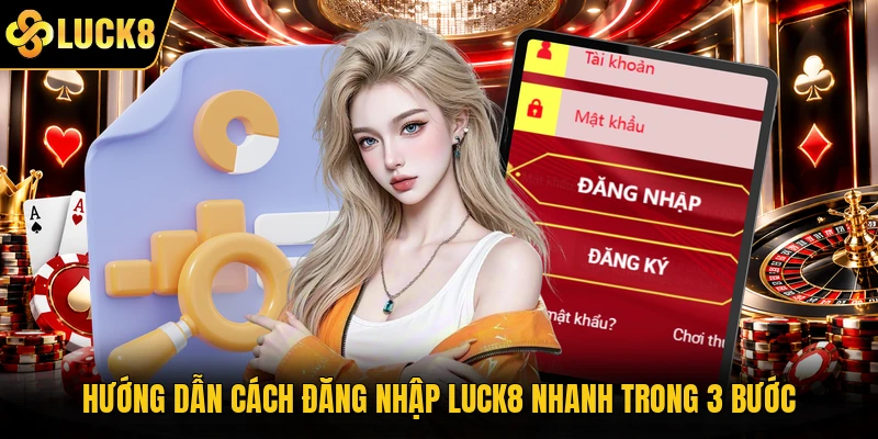 Hướng dẫn cách đăng nhập Luck8 nhanh trong 3 bước