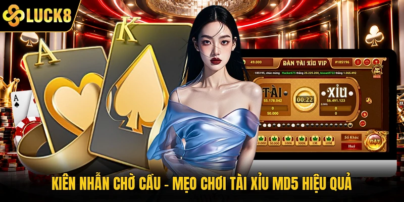 Kiên nhẫn chờ cầu – Mẹo chơi tài xỉu MD5 hiệu quả