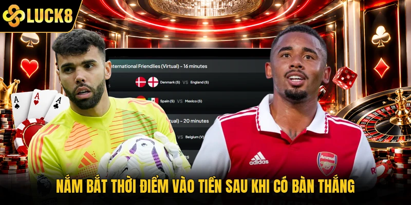 Nắm bắt thời điểm vào tiền sau khi có bàn thắng