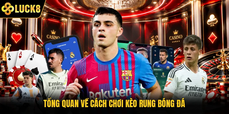Tổng quan về cách chơi kèo rung bóng đá