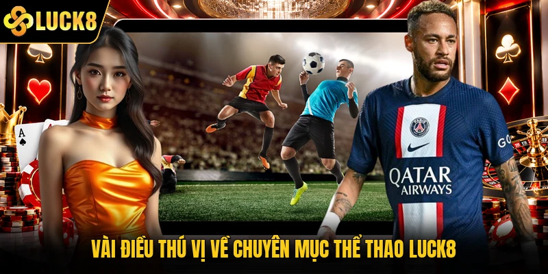 Vài điều thú vị về chuyên mục thể thao Luck8